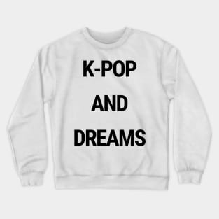 K-Pop and dreams Crewneck Sweatshirt